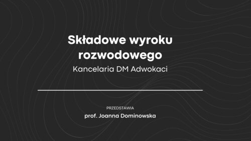 Składowe wyroku rozwodowego omawia prof. Joanna Dominowska