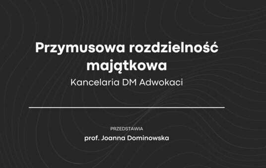 Przymusowa rozdzielność majątkowa - omawia prof. Joanna Dominowska