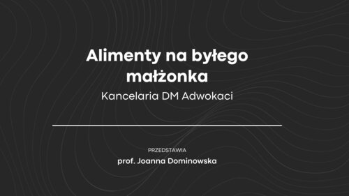 Alimenty na byłego małżonka - omawia prof. Joanna Dominowska